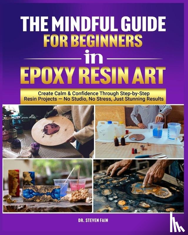 Fain, Steven - The Mindful Guide for Beginners in Epoxy Resin Art