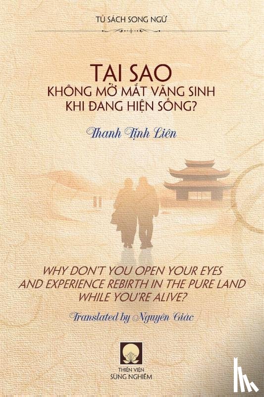 Thanh, T¿nh Liên - T¿i Sao Không M¿ M¿t Vãng Sinh Khi ¿ang Hi¿n S¿ng? - Why Don't You Open Your Eyes and Experience Rebirth in the Pure Land While You're Alive?