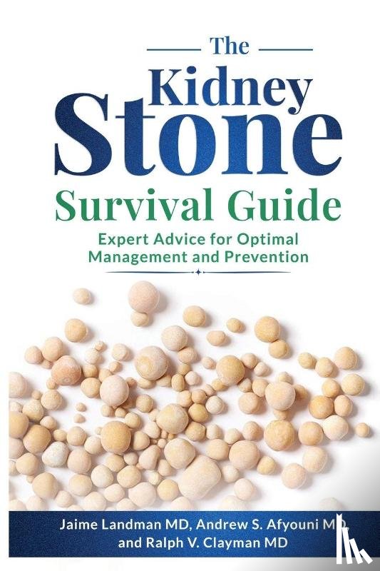 Landman MD, Jaime, S. Afyouni MD, Andrew, V. Clayman MD, Ralph - The Kidney Stone Survival Guide