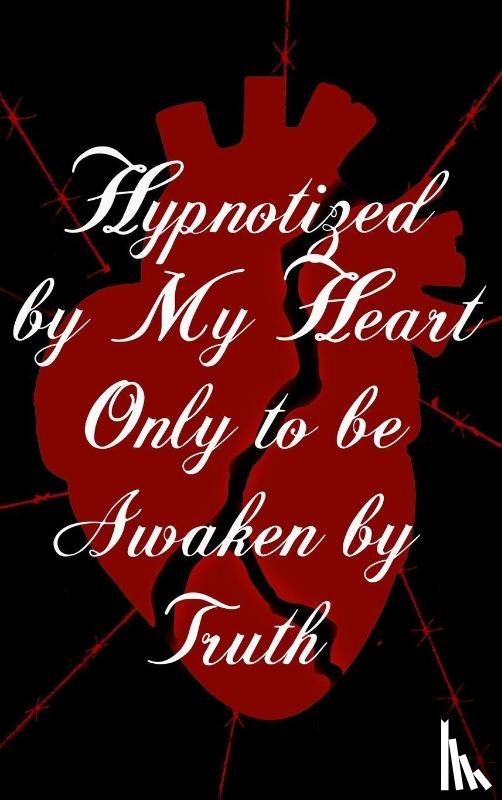 J., Wesley - Hypnotized by My Heart Only to be Awaken by Truth