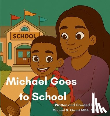 Grant, Chanel N. - Michael Goes to School: The M.O.D.Y Kid's Collection