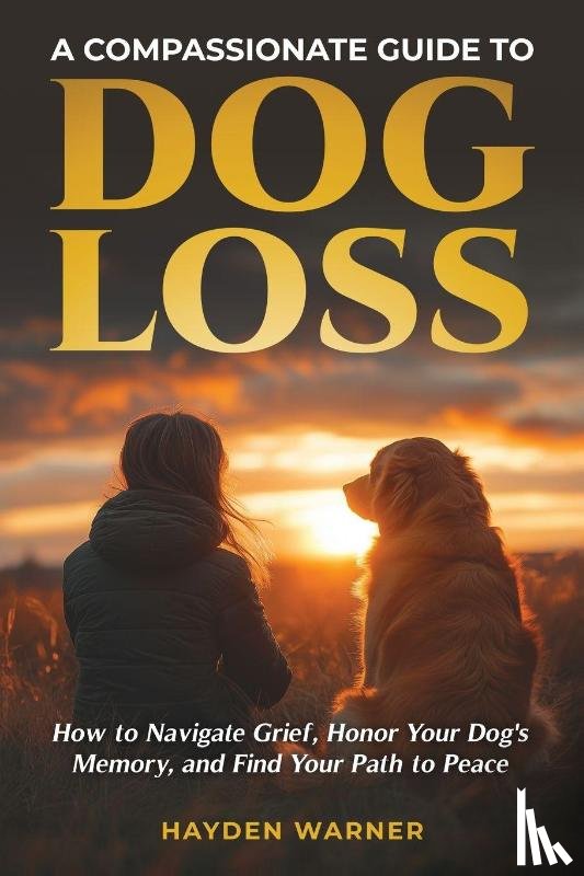 Warner, Hayden - A Compassionate Guide to Dog Loss