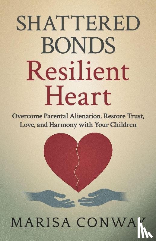 Conway, Marisa K - Shattered Bonds Resilient Heart