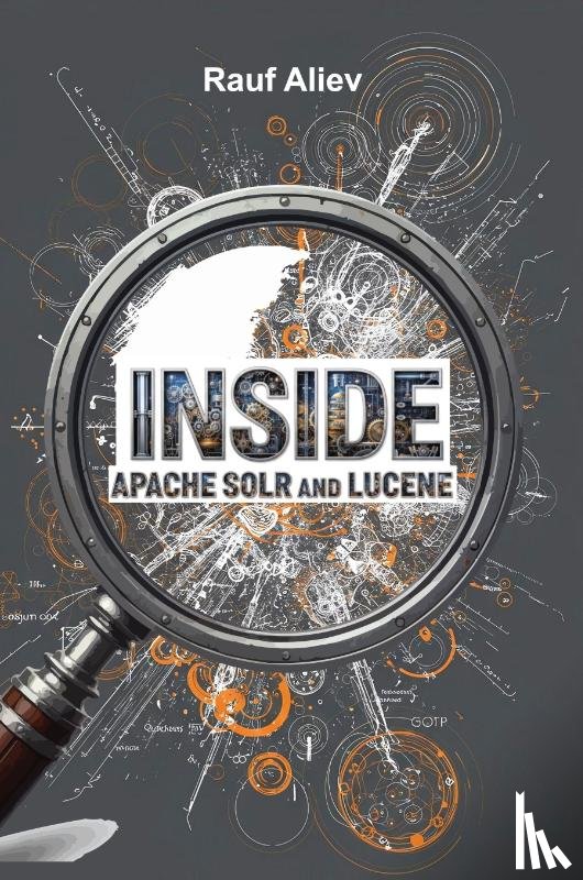 Aliev, Rauf - Inside Apache Solr and Lucene