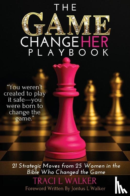 Walker, Traci L - The Game ChangeHer Playbook