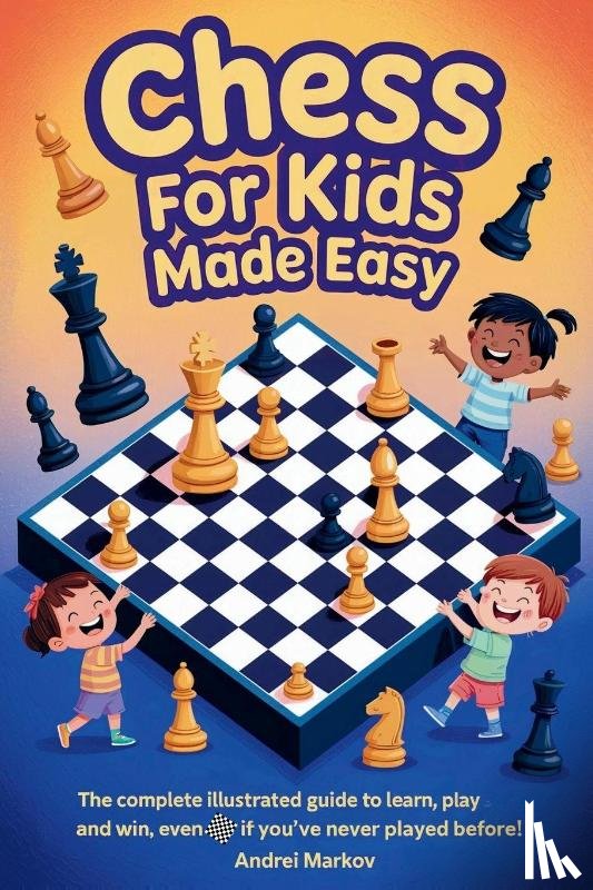 Markov, Andrei - CHESS FOR KIDS Made Easy