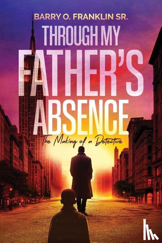 Franklin Sr., Barry O. - Through My Father's Absence
