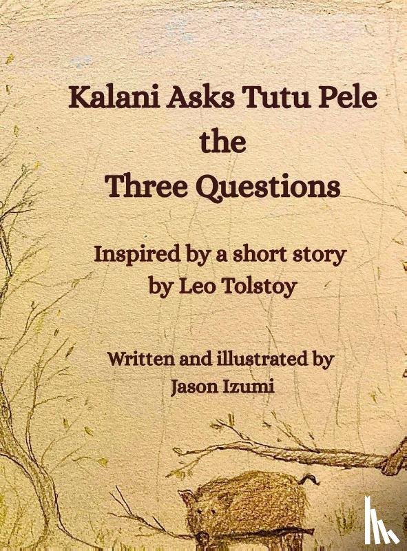 Izumi, Jason H - Izumi, J: Kalani Asks Tutu Pele the Three Questions