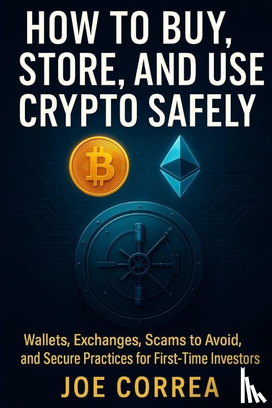 Correa, Joe - How to Buy, Store, and Use Crypto Safely
