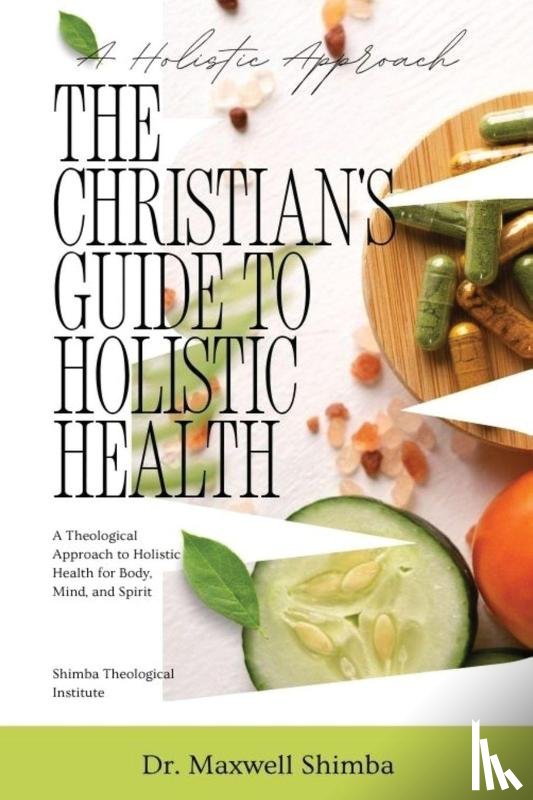 Shimba, Maxwell - The Christian's Guide to Holistic Health