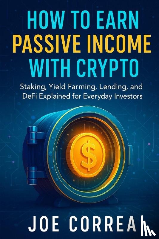 Correa, Joe - How to Earn Passive Income with Crypto