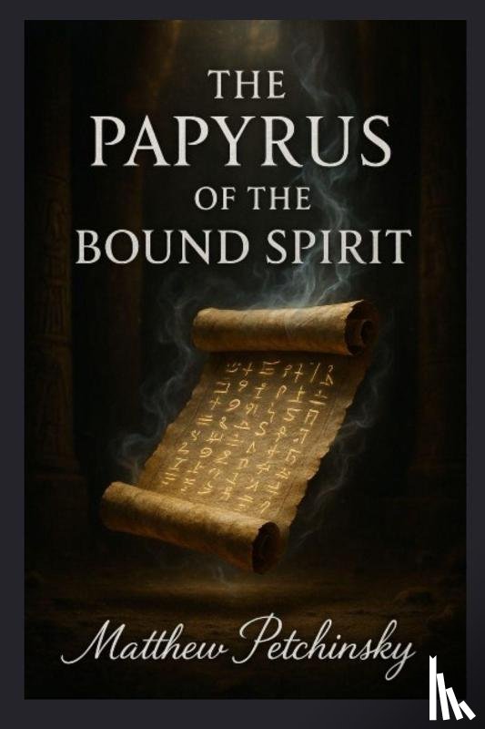 Petchinsky, Matthew - The Papyrus of the Bound Spirit