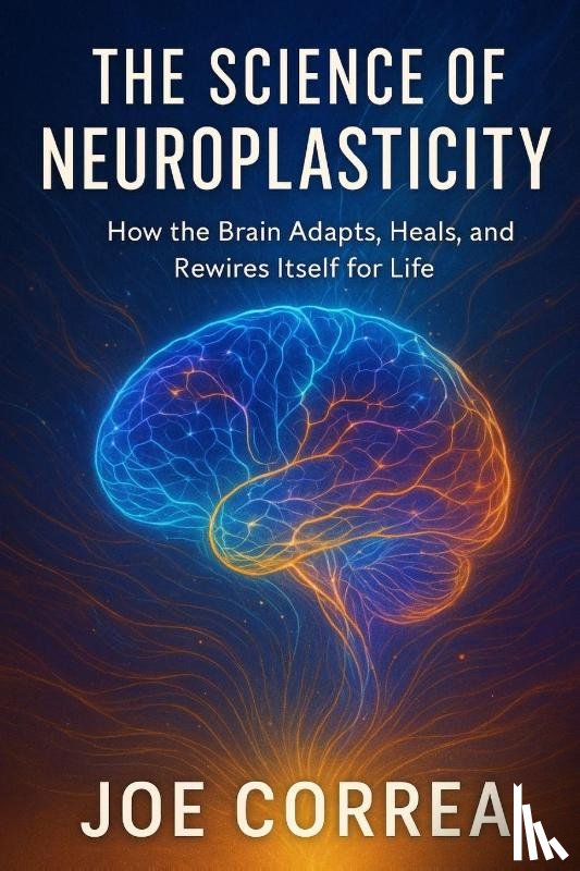 Correa, Joe - The Science of Neuroplasticity