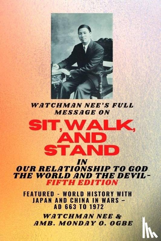 Nee, Watchman, Ogbe, Ambassador Monday O. - Watchman Nee's Full Message on SIT, WALK, and STAND in OUR RELATIONSHIP TO GOD THE WORLD AND THE DEVIL - fifth Edition - 2025