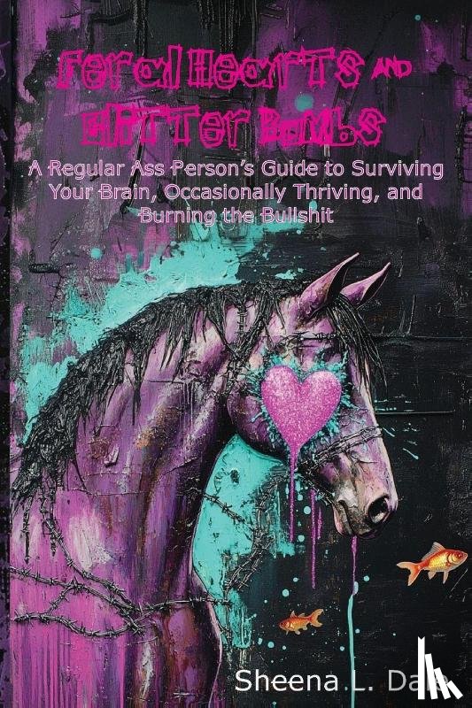 Dale, Sheena L. - Feral Hearts & Glitter Bombs