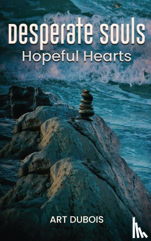 DuBois, Art - Desperate Souls Hopeful Hearts