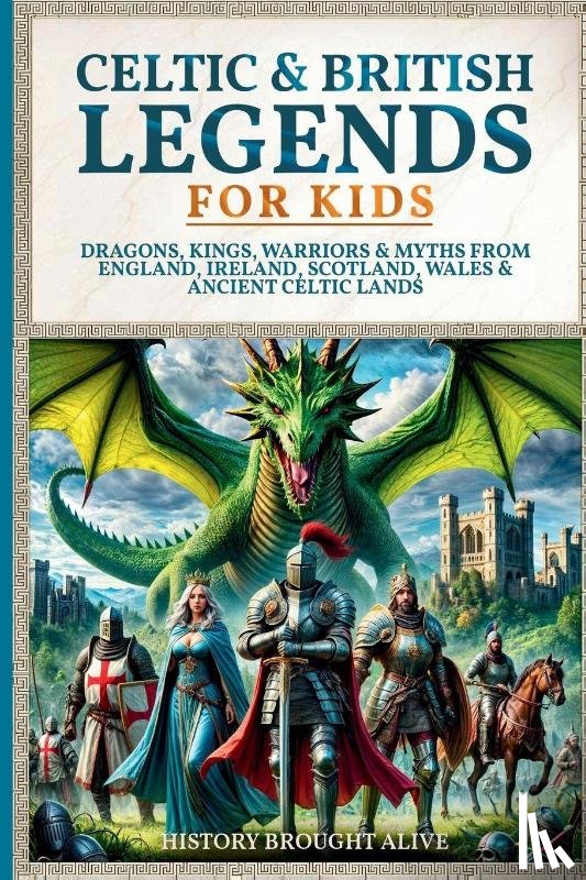 Alive, History Brought - Celtic & British Legends For Kids