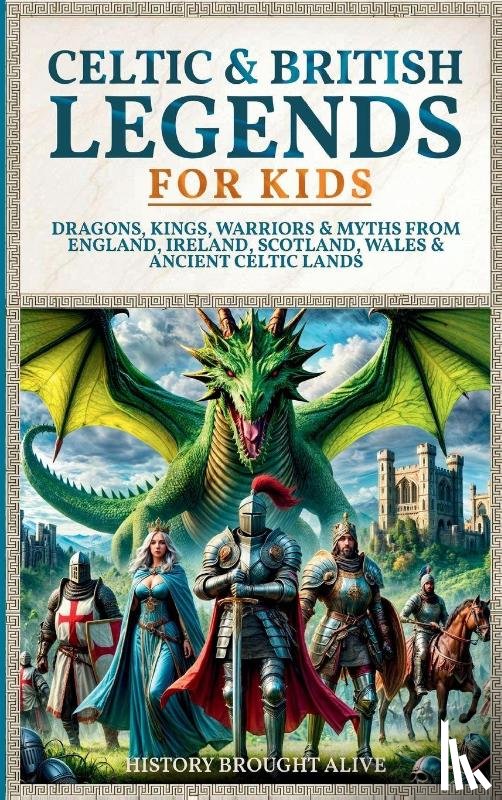 Alive, History Brought - Celtic & British Legends For Kids