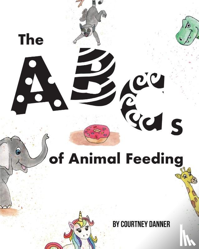 Danner, Courtney - The ABC's of Animal Feeding