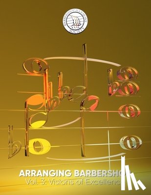 Barbershop Harmony Society - Arranging Barbershop, Vol. 3: Visions of Excellence