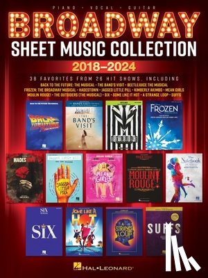  - Broadway Sheet Music Collection 2018-2024: 38 Favorites from 26 Hit Shows Arranged for Piano, Voice, and Guitar
