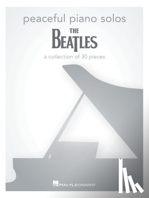 Beatles - Peaceful Piano Solos: The Beatles: A Collection of 30 Songs