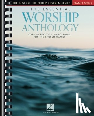  - The Essential Worship Anthology: Over 50 Beautiful Intermediate to Early Advanced Level Worship Favorites Arranged by the Inimitable Phillip Keveren