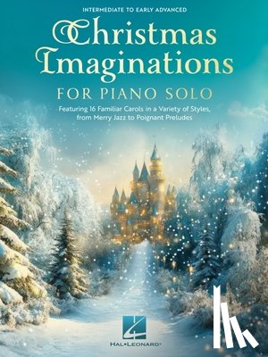  - Christmas Imaginations for Piano Solo - 16 Familiar Carols in a Variety of Styles for Piano Solo