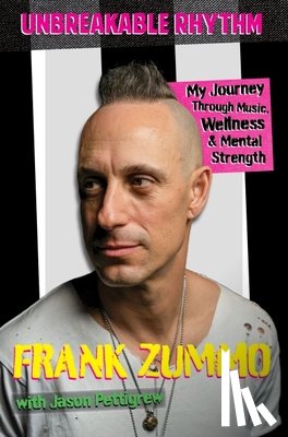 Zummo, Frank - Unbreakable Rhythm: My Journey Through Music, Wellness, & Mental Strength