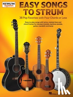  - Easy Songs to Strum - 38 Pop Favorites with Four Chords or Less for Standard Ukulele, Baritone Ukulele, Guitar, Mandolin, and Banjo