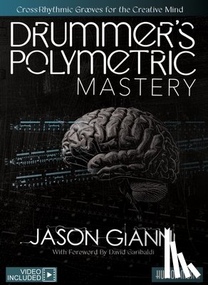 Gianni, Jason - Drummer's Polymetric Mastery: Cross-Rhythmic Grooves for the Creative Mind Book with Online Video by David Garibaldi