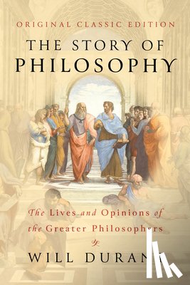 Durant, Will - Durant, W: Story of Philosophy (Original Classic Edition)