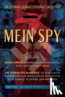 Spivak, John L. - Mein (My) Spy: The Ultimate German Espionage Collection: Featuring Secret Armies and the German Spy in America (World War I and II Deluxe Reconnaissan