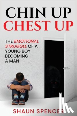 Spencer, Shaun - Chin Up Chest Up: The emotional struggle of a young boy becoming a man