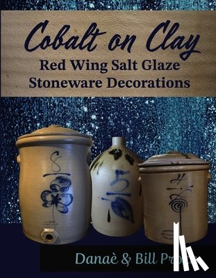 Prock, Danaè - Cobalt on Clay: Red Wing Salt Glaze Stoneware Decorations