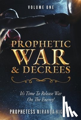Higgins, Prophetess Miranda - Prophetic War and Decrees: It's Time to Release War on the Enemy!