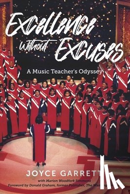 Garrett, Joyce - Excellence Without Excuses: A Music Teacher's Odyssey