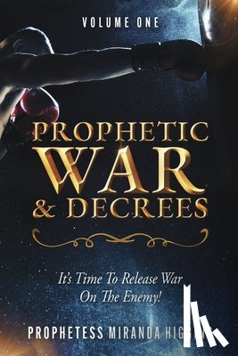 Higgins, Prophetess Miranda - Prophetic War and Decrees: It's Time to Release War on the Enemy!