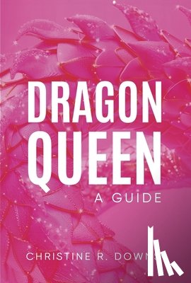 Downs, Christine R. - Dragon Queen: A Guide