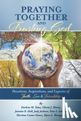 Toms, Darlene M. - Praying Together and Trusting God: Devotions, Inspirations, and Legacies of Faith, Love, & Friendship