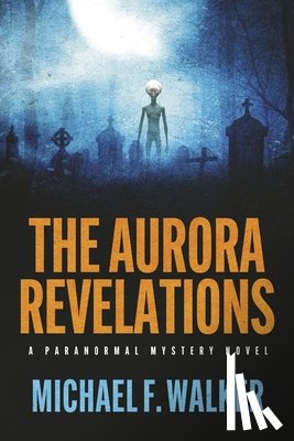 Walker, Michael - The Aurora Revelations: A Paranormal Mystery Novel