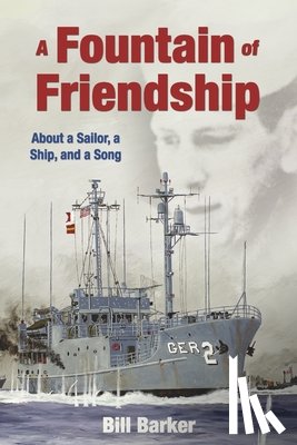 Barker, Bill - A Fountain of Friendship: About a Sailor, a Ship, and a Song