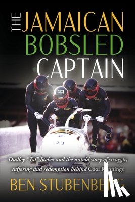 Stubenberg, Ben - The Jamaican Bobsled Captain: Dudley "Tal" Stokes and the Untold Story of Struggle, Suffering and Redemption Behind Cool Runnings