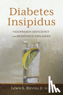 Blevins Jr. M. D., Lewis S. - Diabetes Insipidus: Vasopressin Deficiency and Resistance Explained
