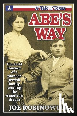 Robinowitz, Joe - Abe's Way: The Bold Journey of a Pioneer Jewish Family Chasing the American Dream