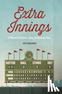 Benjamin, Jeff - Extra Innings: A Memoir of Fathers, Sons, Fandom, and Fate