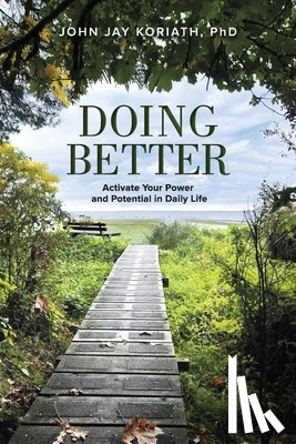 Koriath Phd, John Jay - Doing Better: Activate Your Power and Potential in Daily Life
