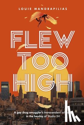 Mandrapilias, Louie - Flew Too High: A Gay Drug Smuggler's Transcendent Odyssey in the Heyday of Studio 54