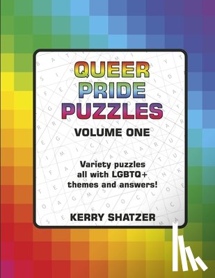 Shatzer, Kerry - Queer Pride Puzzles Volume One: Variety Puzzles All with LGBTQ+ Themes and Answers