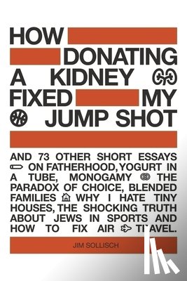 Sollisch, Jim - How Donating a Kidney Fixed My Jump Shot